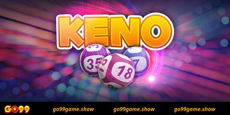 Tìm hiểu khái niệm game Game Keno tại nhà cái Go99 