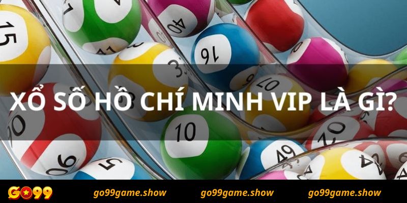 Xổ số Hồ Chí Minh VIP Go99 là gì?